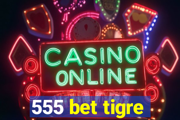 555 bet tigre